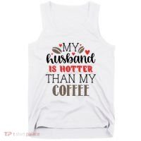 My Husband Is Hotter Than My Coffee Funny Tank Top thumb 0