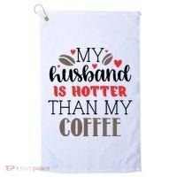 My Husband Is Hotter Than My Coffee Funny Golf Towel thumb 0