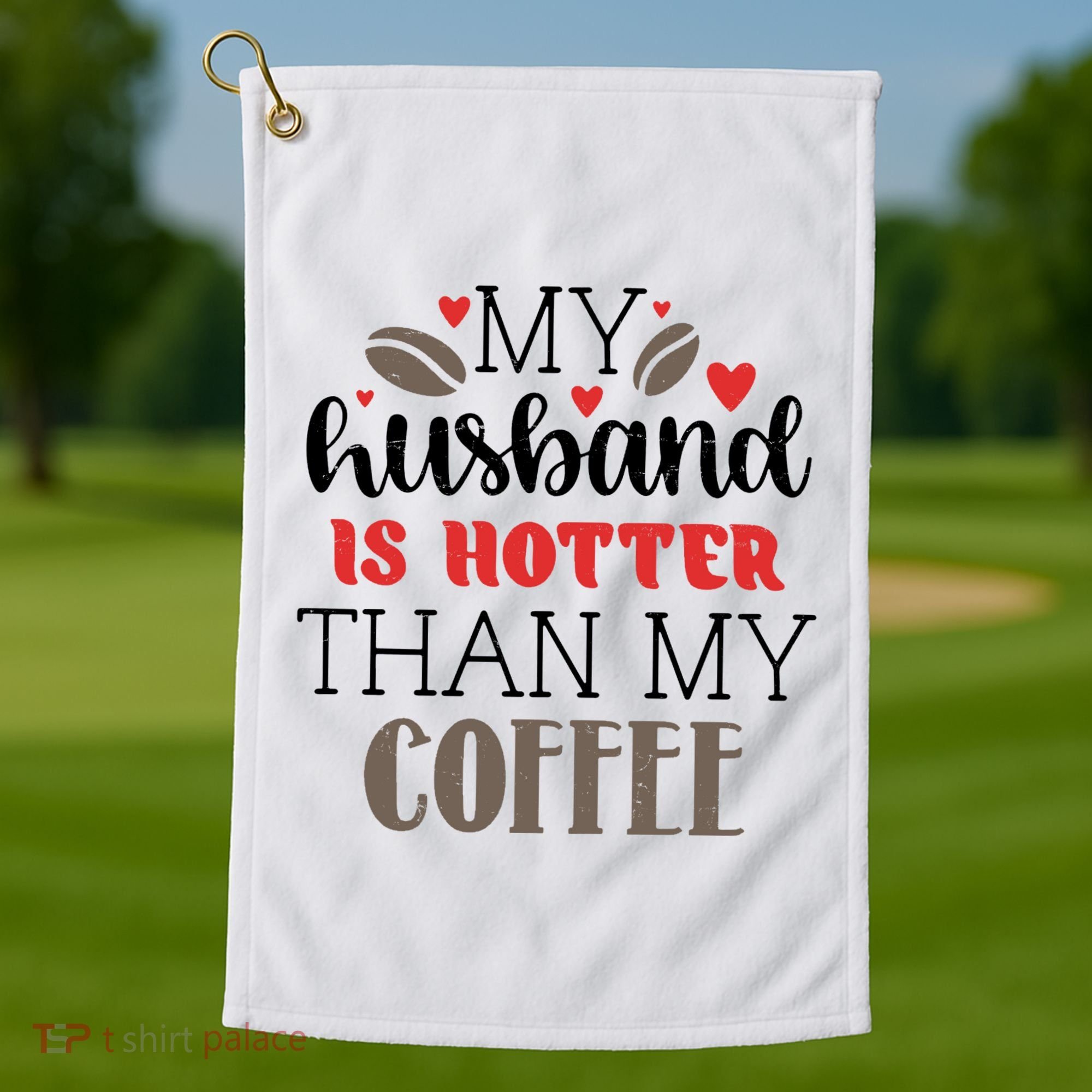 My Husband Is Hotter Than My Coffee Funny Golf Towel