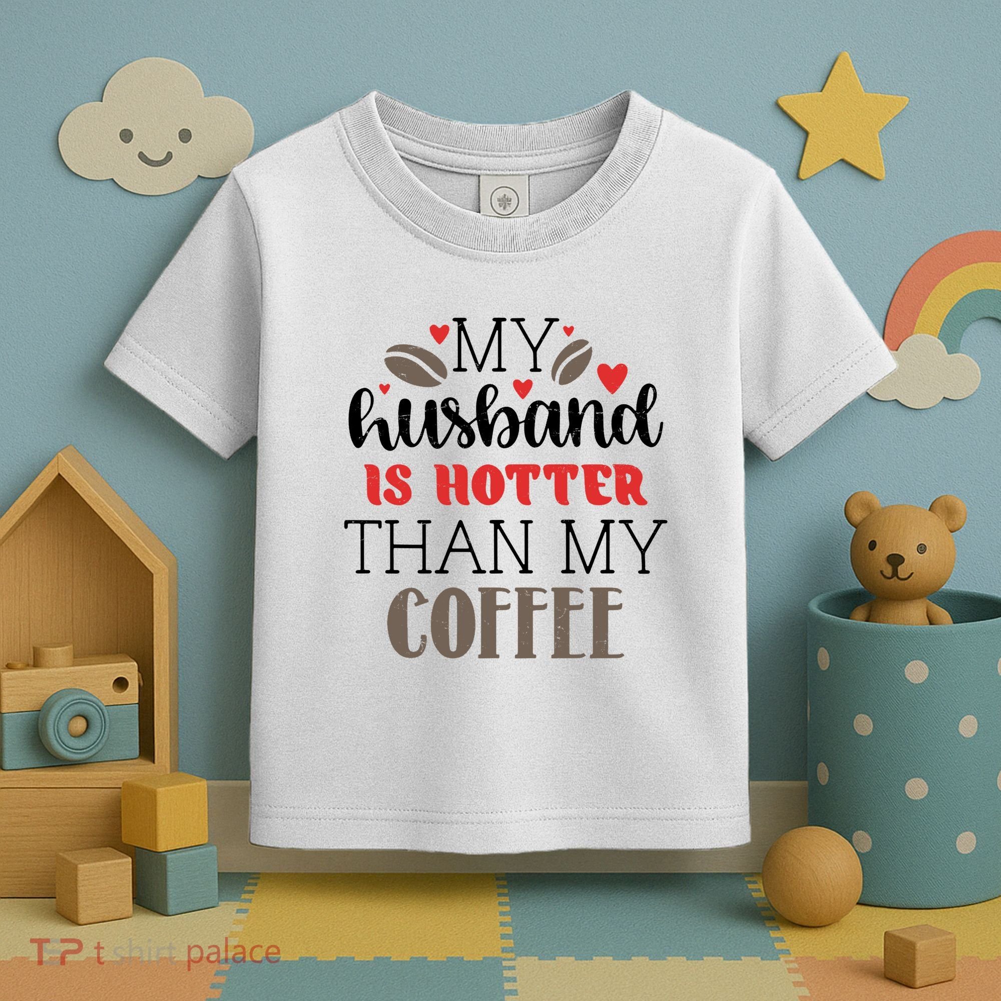 My Husband Is Hotter Than My Coffee Funny Toddler T-Shirt