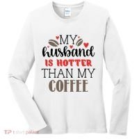 My Husband Is Hotter Than My Coffee Funny Women's Long Sleeve Shirt thumb 0