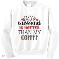 My Husband Is Hotter Than My Coffee Funny Kids Sweatshirt thumb 0