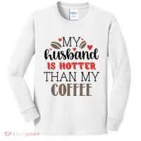 My Husband Is Hotter Than My Coffee Funny Kids Long Sleeve Shirt thumb 0