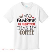 My Husband Is Hotter Than My Coffee Funny Kids T-Shirt thumb 0