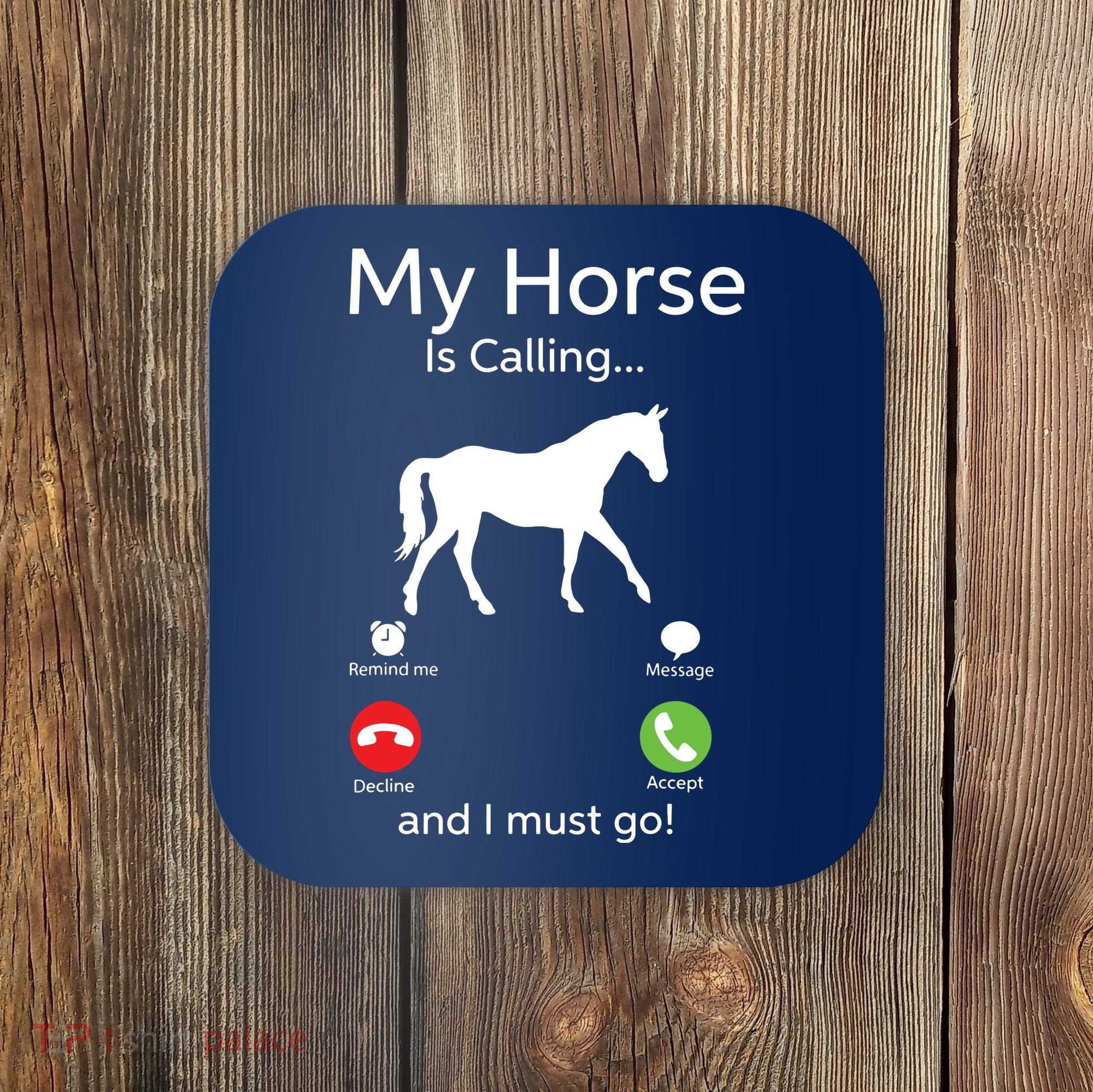 My Horse Is Calling And I Must Go Shirts Apparel Ruffle Coaster