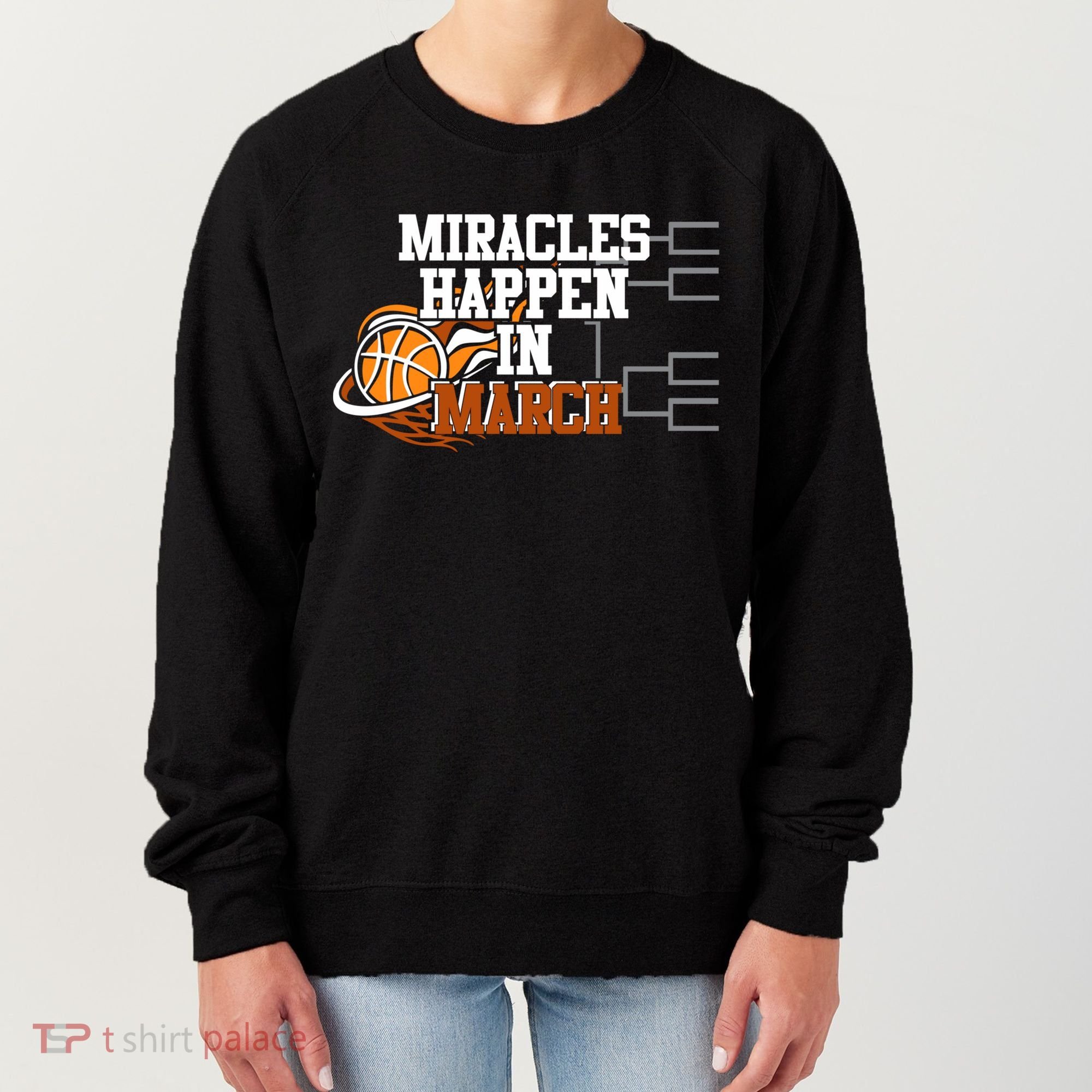 Miracles Happen In March Basketball Madness Brackets Gift Women's Sweatshirt