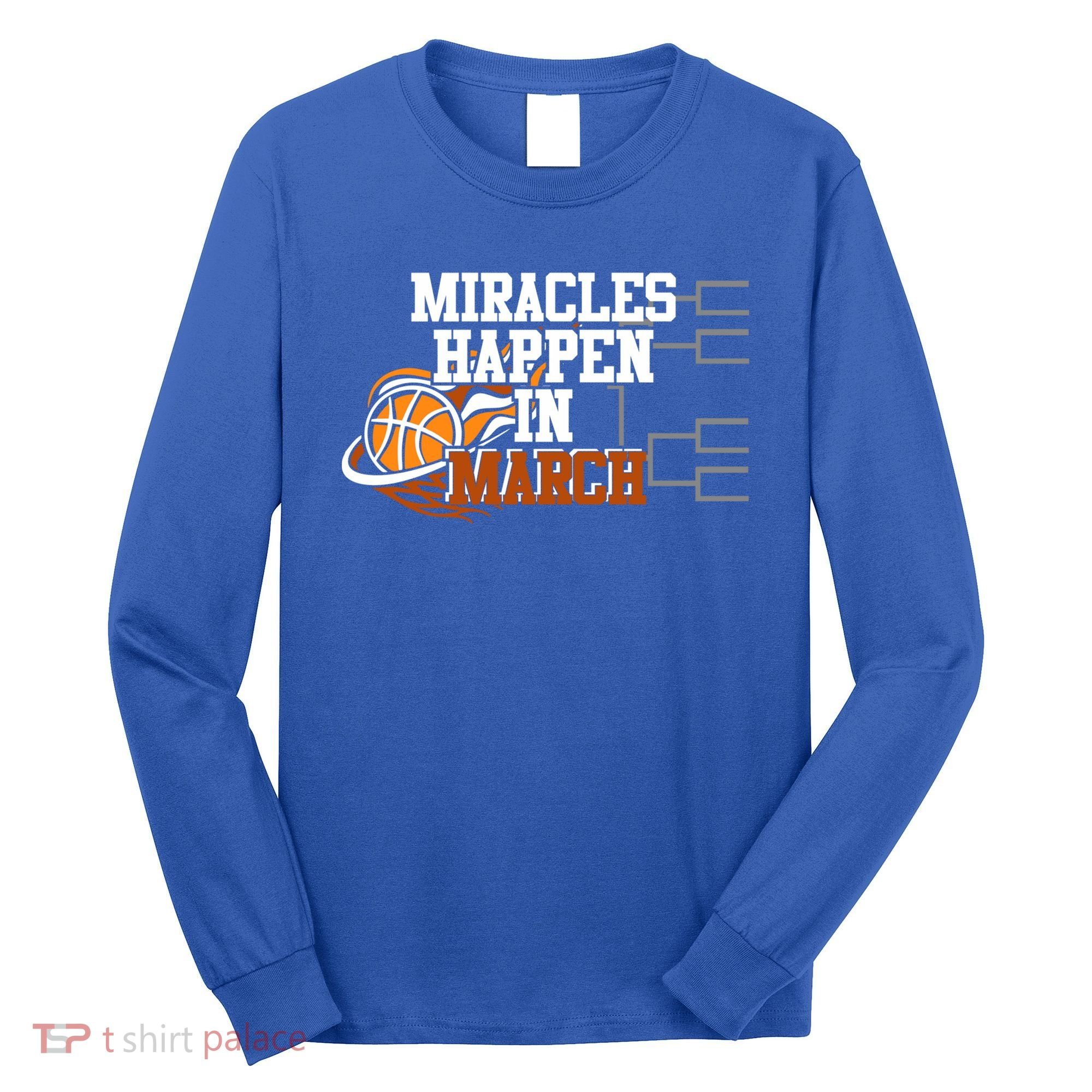 Miracles Happen In March Basketball Madness Brackets Gift Long Sleeve Shirt