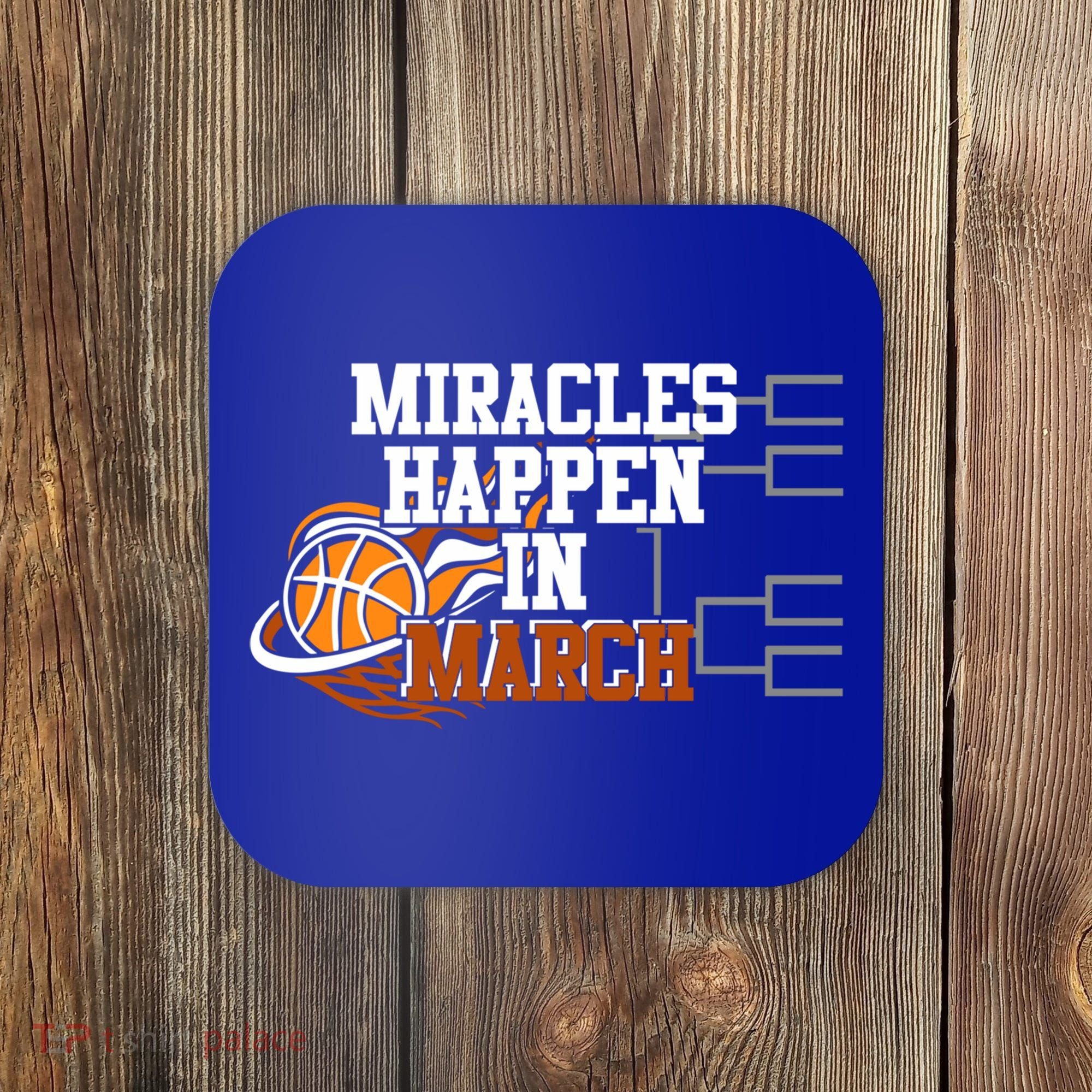 Miracles Happen In March Basketball Madness Brackets Gift Coaster