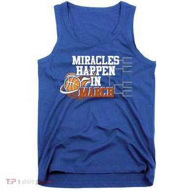 Miracles Happen In March Basketball Madness Brackets Gift Tank Top