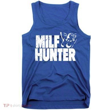Milf Hunter Inappropriate Rude Humor Gift Tank Top