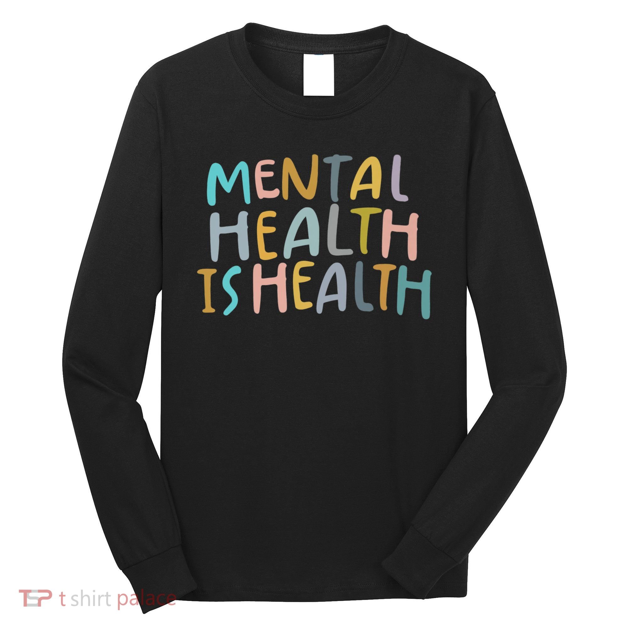 Mental Health Is Health Long Sleeve Shirt