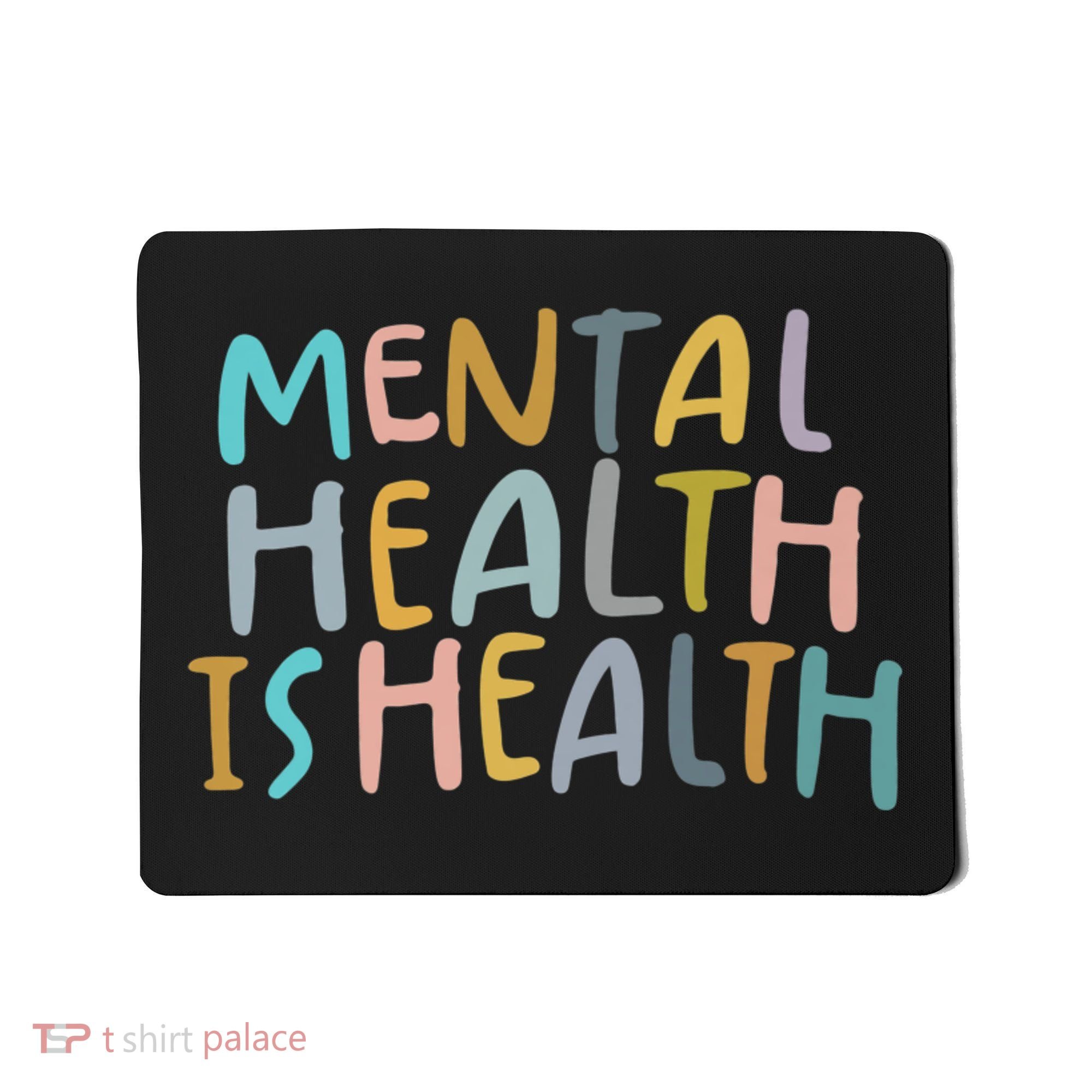 Mental Health Is Health Mousepad