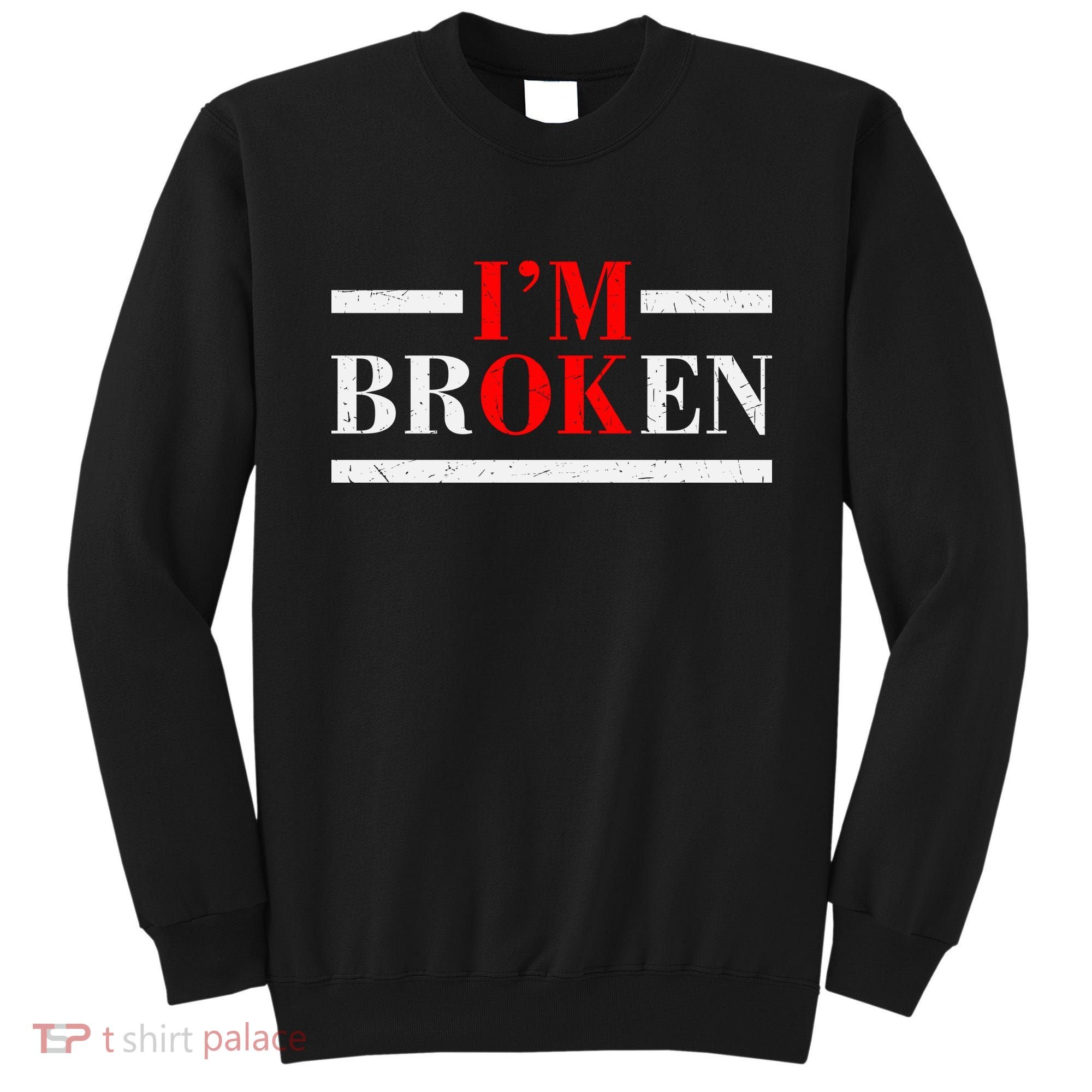 Mental Health I'm Ok I'm Broken Invisible Sweatshirt