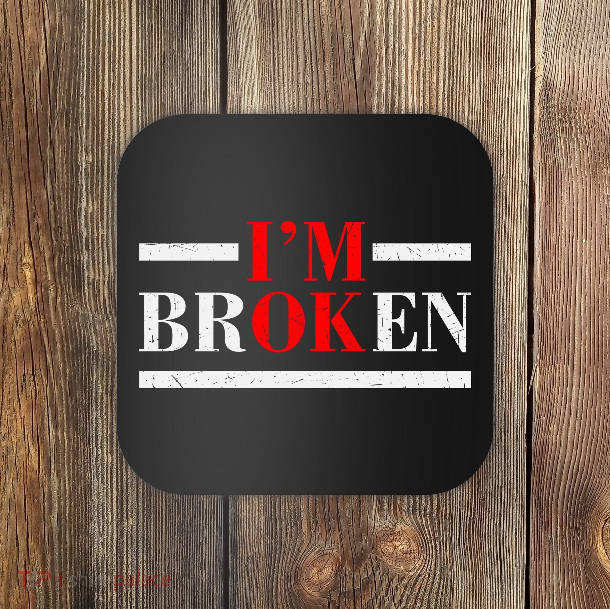 Mental Health I'm Ok I'm Broken Invisible Coaster