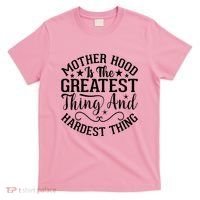 Mother Hood Is The Greatest Thing And The Hardest Thing T-Shirt thumb 0