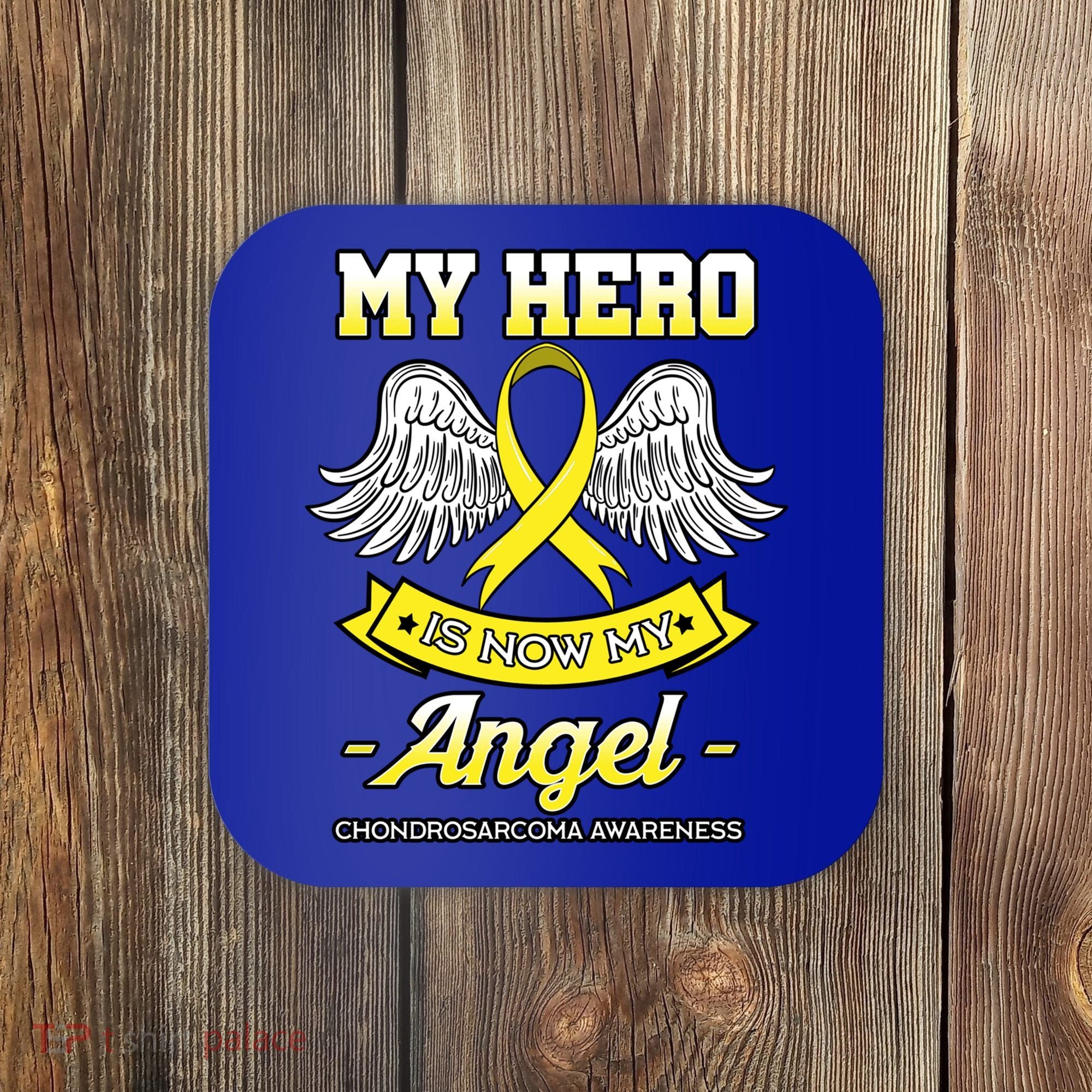 My Hero Is Now My Angel Chondrosarcoma Bone Cancer Sarcoma Gift Coaster