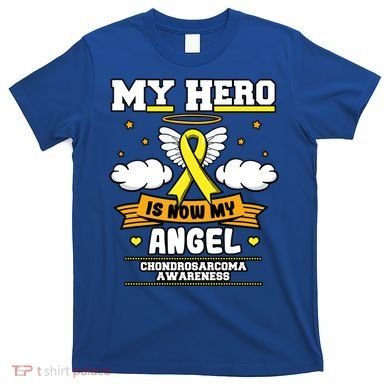 My Hero Is Now My Angel Chondrosarcoma Bone Cancer Sarcoma Great Gift T-Shirt