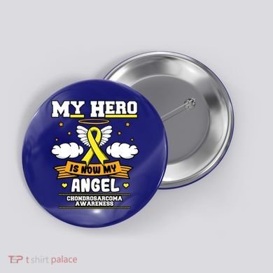 My Hero Is Now My Angel Chondrosarcoma Bone Cancer Sarcoma Great Gift Button