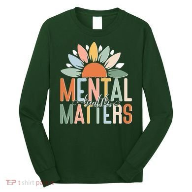 Mental Health Matters Flower Long Sleeve Shirt