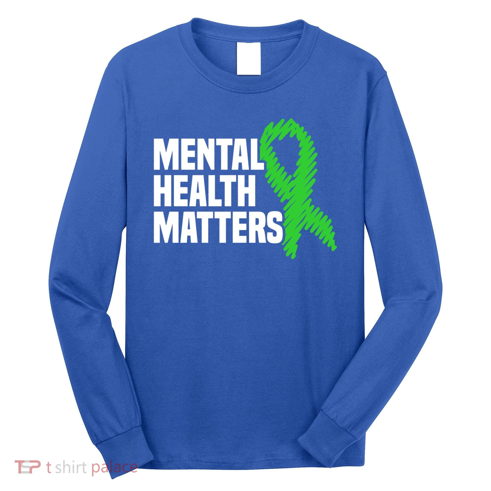 Mental Health Matters Green Ribbon Tal Health Awareness Great Gift Long Sleeve Shirt