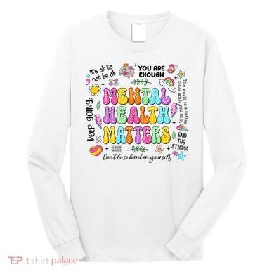 Mental Health Matters Quote Long Sleeve Shirt