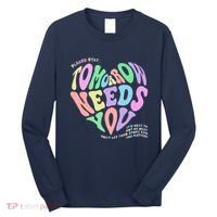 Mental Health Matters Tomorrow Needs You Suicide Prevention Long Sleeve Shirt thumb 0