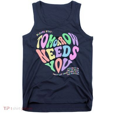 Mental Health Matters Tomorrow Needs You Suicide Prevention Tank Top