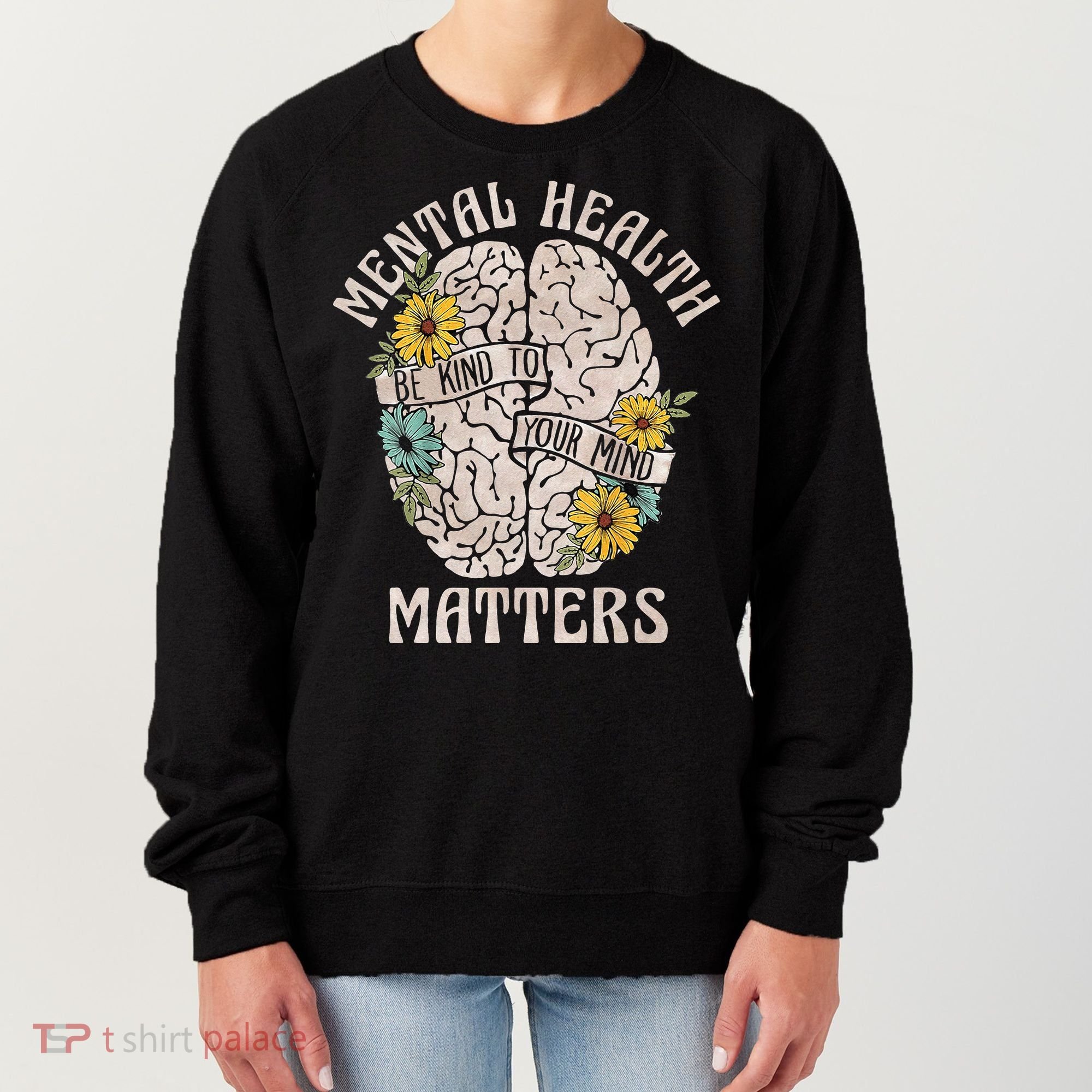Mental Health Matters Be Kind To Your Mind Mental Awareness Women's Sweatshirt