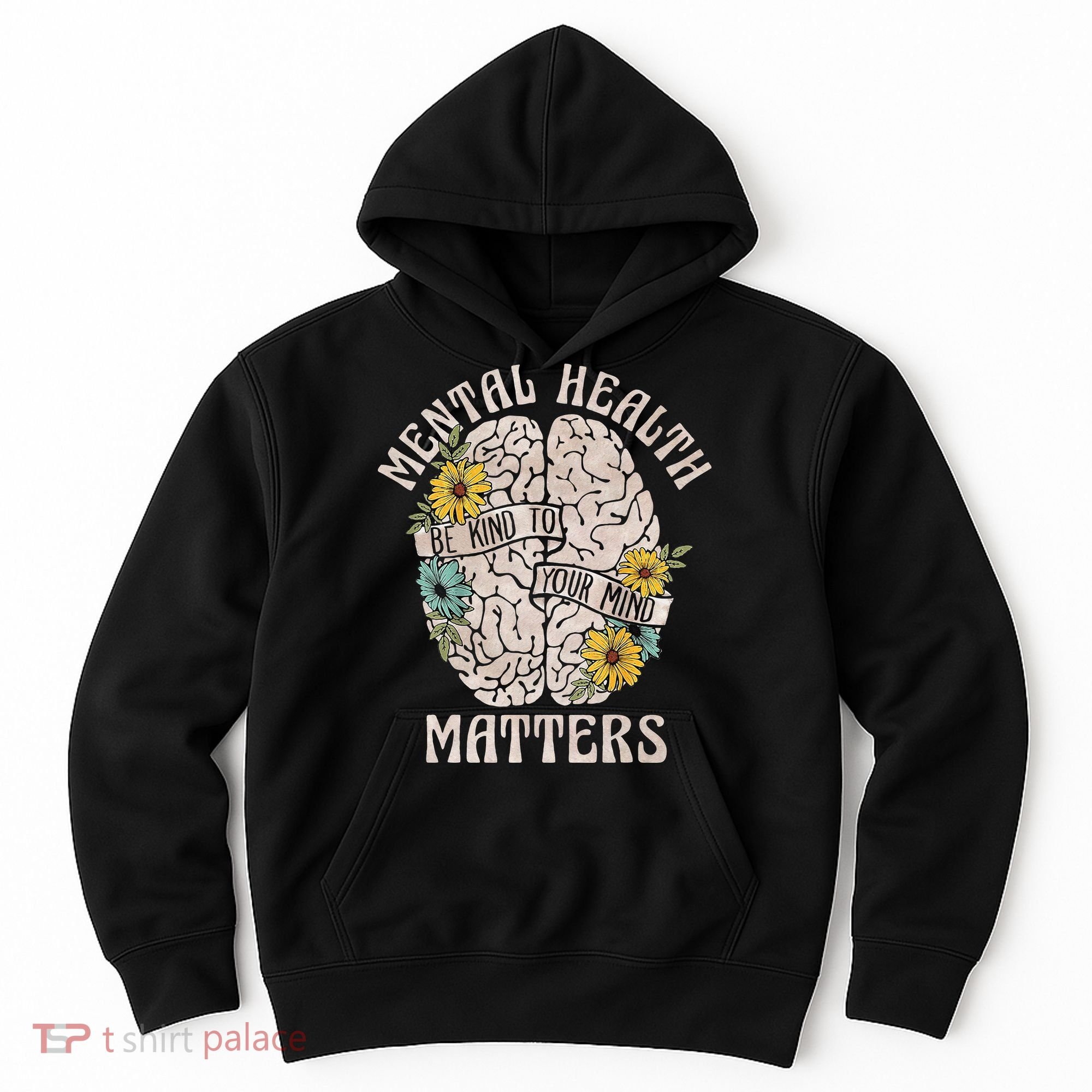 Mental Health Matters Be Kind To Your Mind Mental Awareness Hoodie