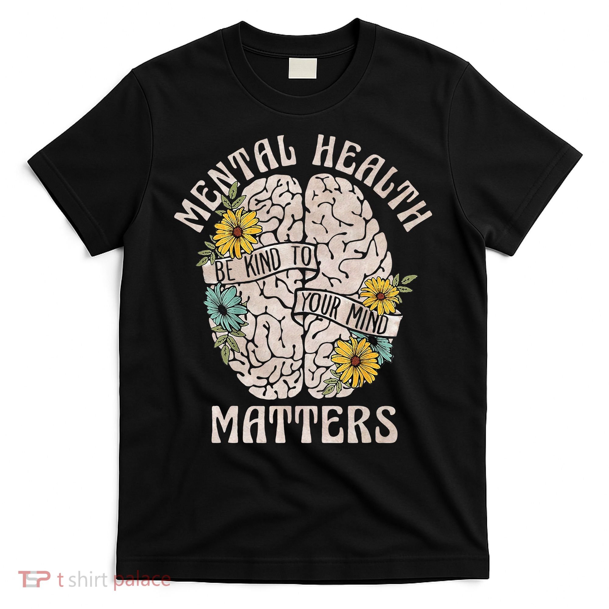 Mental Health Matters Be Kind To Your Mind Mental Awareness T-Shirt