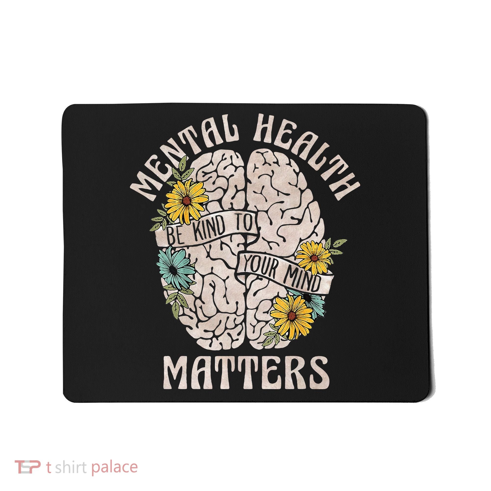 Mental Health Matters Be Kind To Your Mind Mental Awareness Mousepad