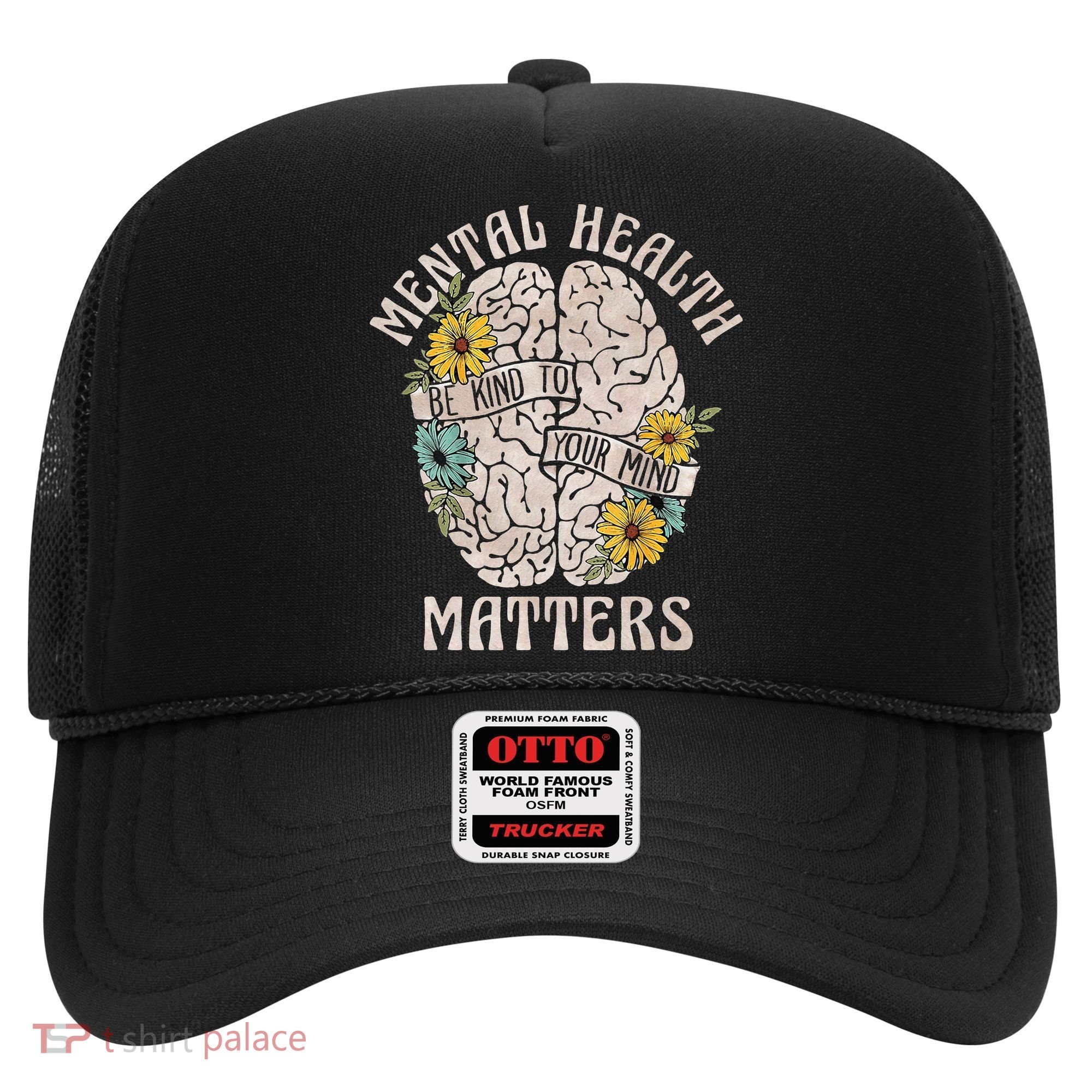 Mental Health Matters Be Kind To Your Mind Mental Awareness Hat