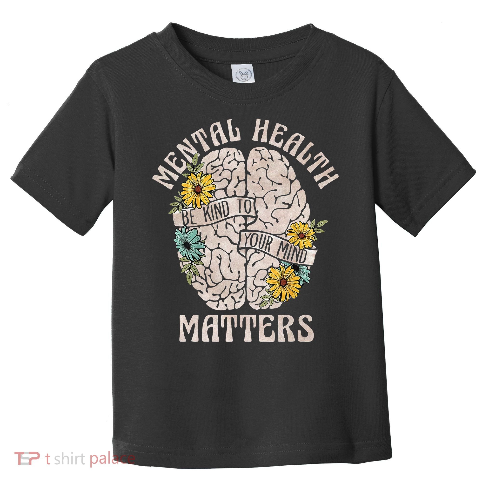 Mental Health Matters Be Kind To Your Mind Mental Awareness Toddler T-Shirt