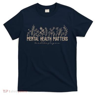 Mental Health Matters End The Stigma Nature T-Shirt