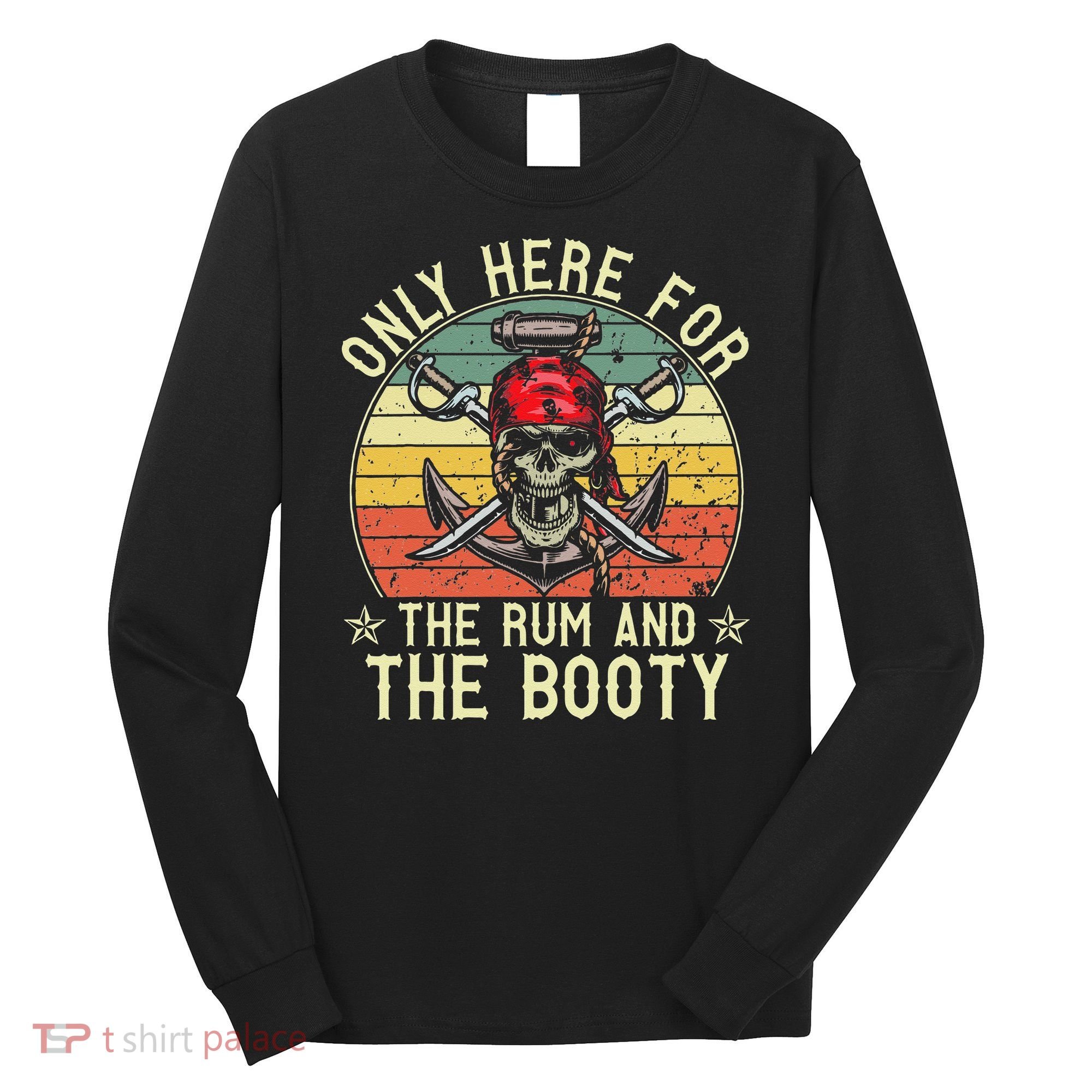 mb Here Only For The Rum And The Booty Pirate Halloween Long Sleeve Shirt