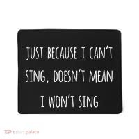 Music Humor Quote Funny Singing CanT Sing Love Song Gift Mousepad thumb 0