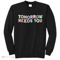 Mental Health Quote Tomorrow Needs You Sweatshirt thumb 0