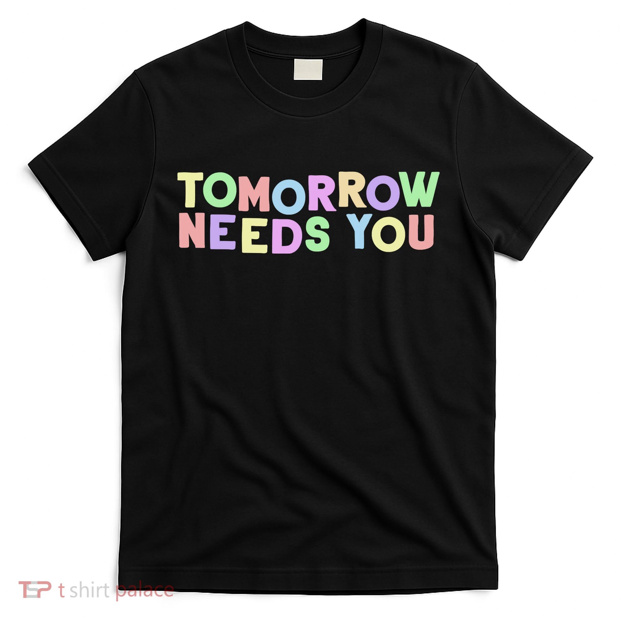 Mental Health Quote Tomorrow Needs You T-Shirt