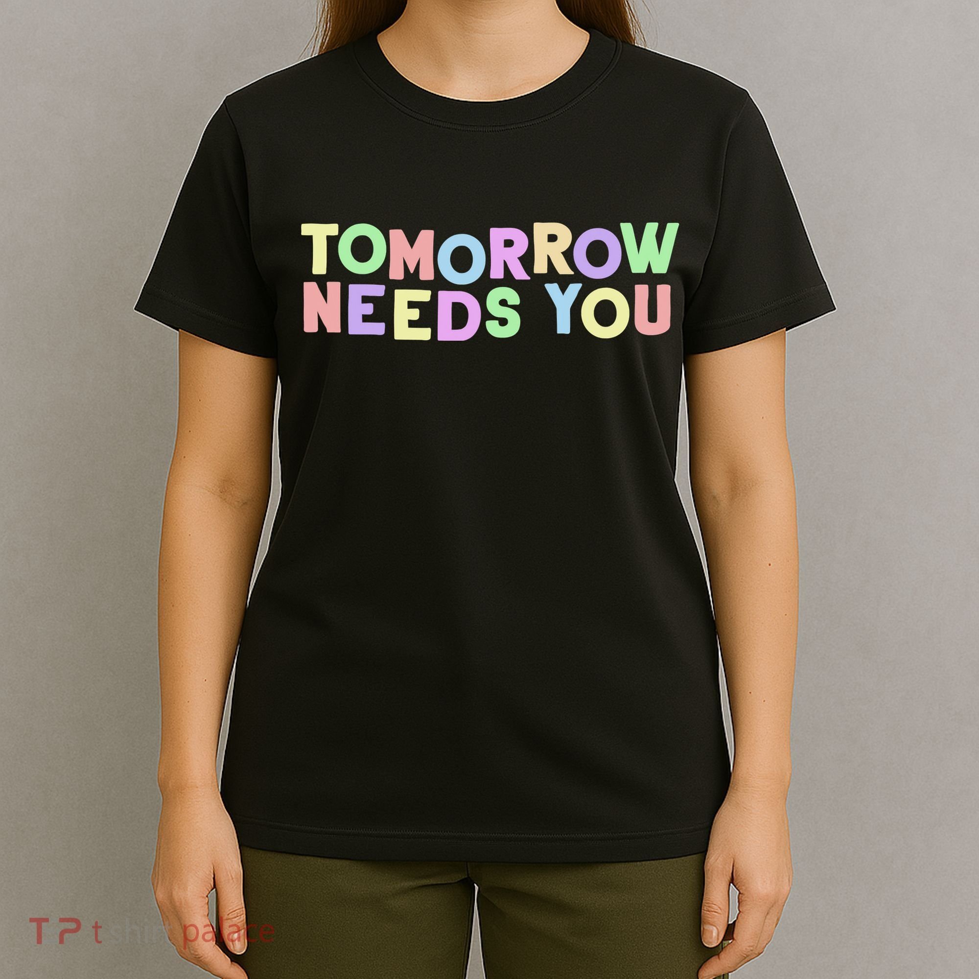 Mental Health Quote Tomorrow Needs You T-Shirt