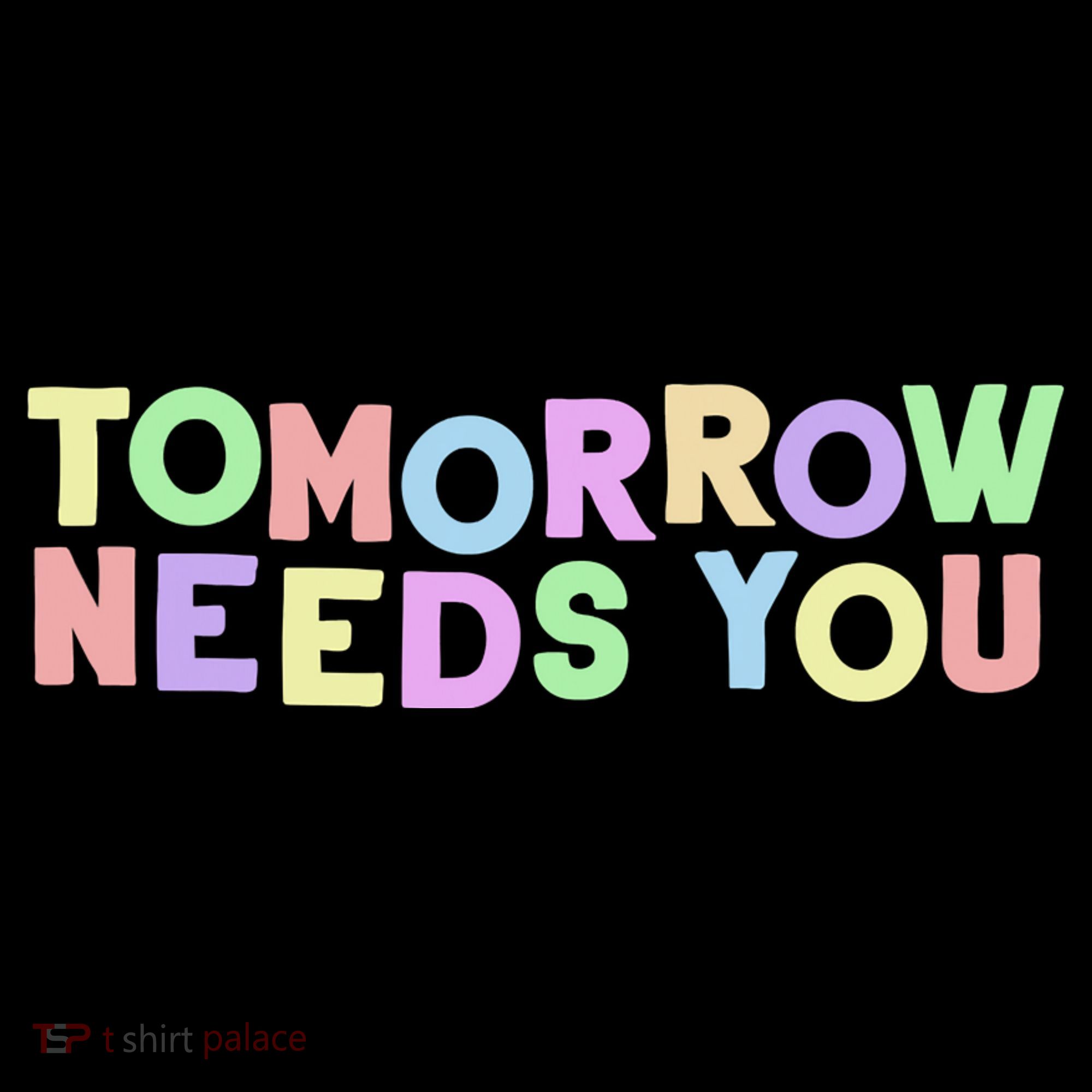 Mental Health Quote Tomorrow Needs You T-Shirt