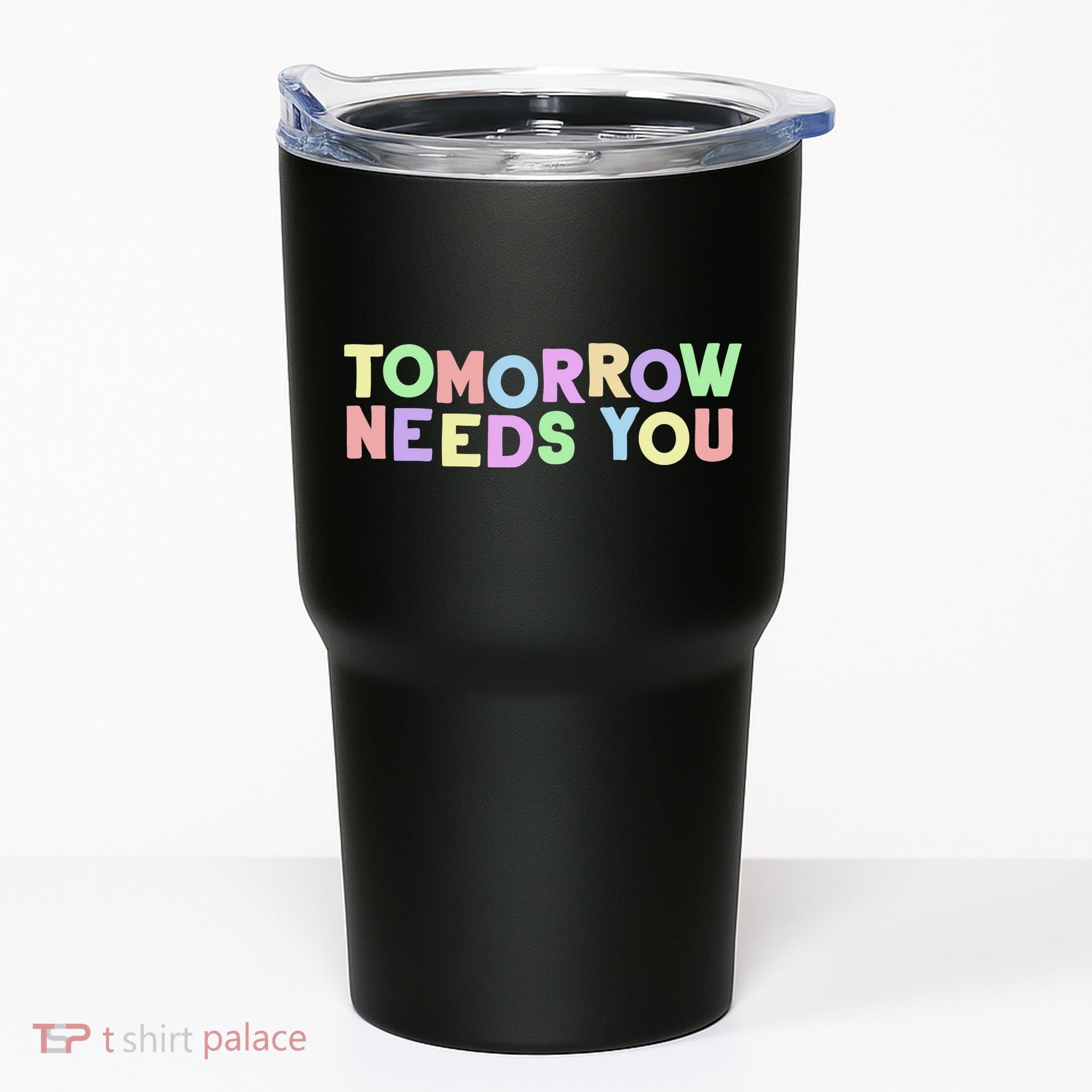 Mental Health Quote Tomorrow Needs You Tumbler