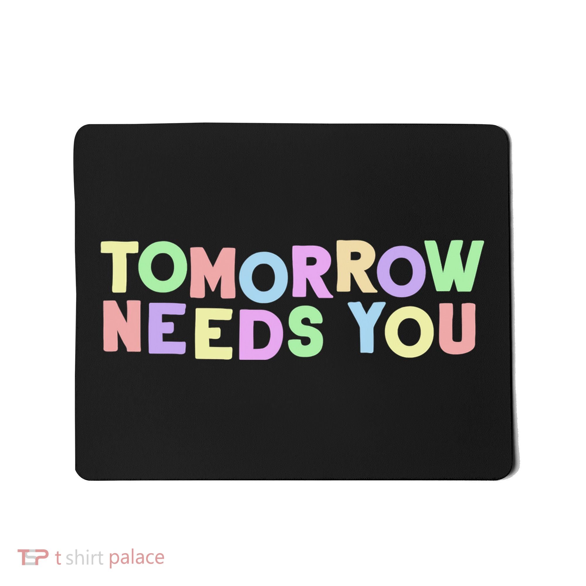 Mental Health Quote Tomorrow Needs You Mousepad