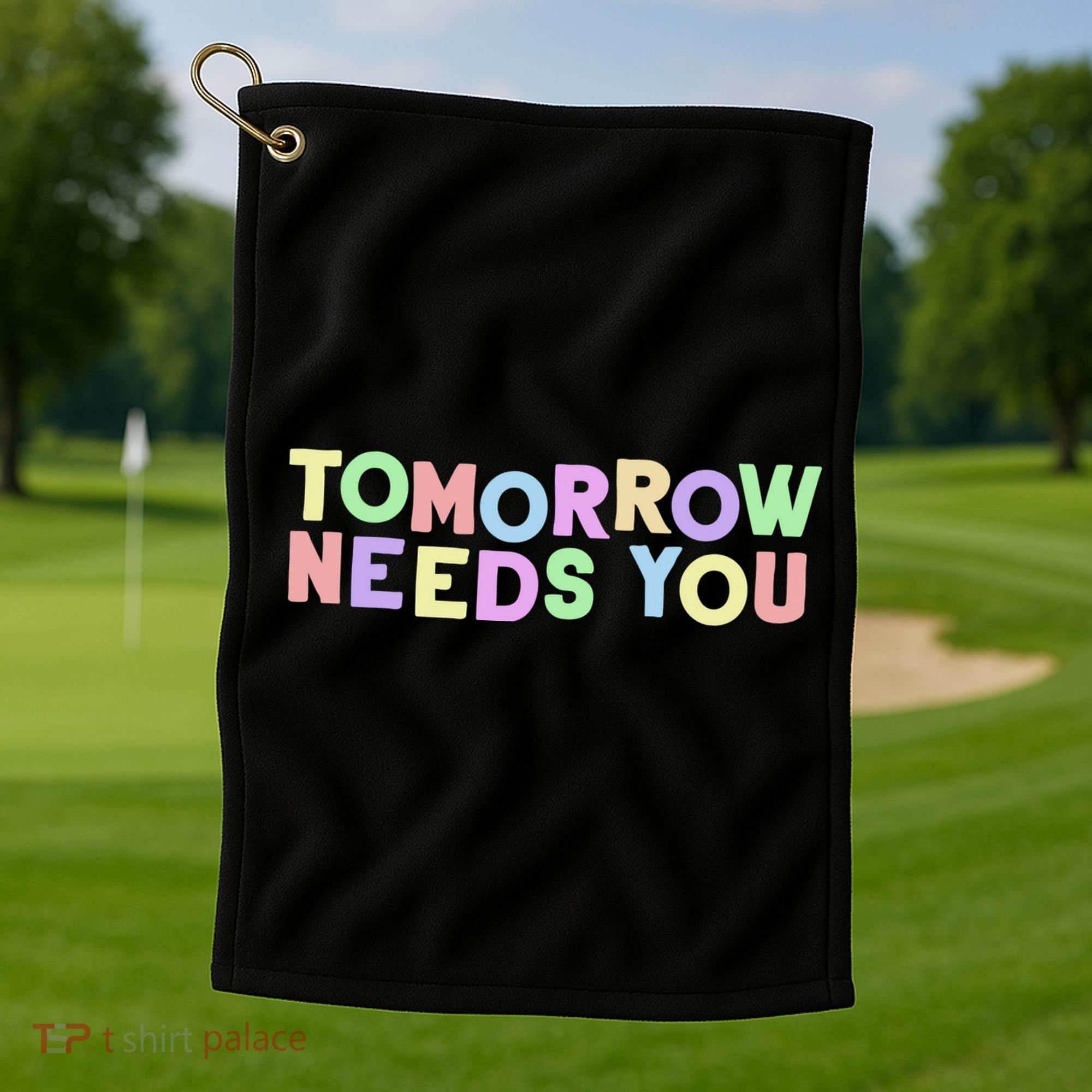Mental Health Quote Tomorrow Needs You Golf Towel