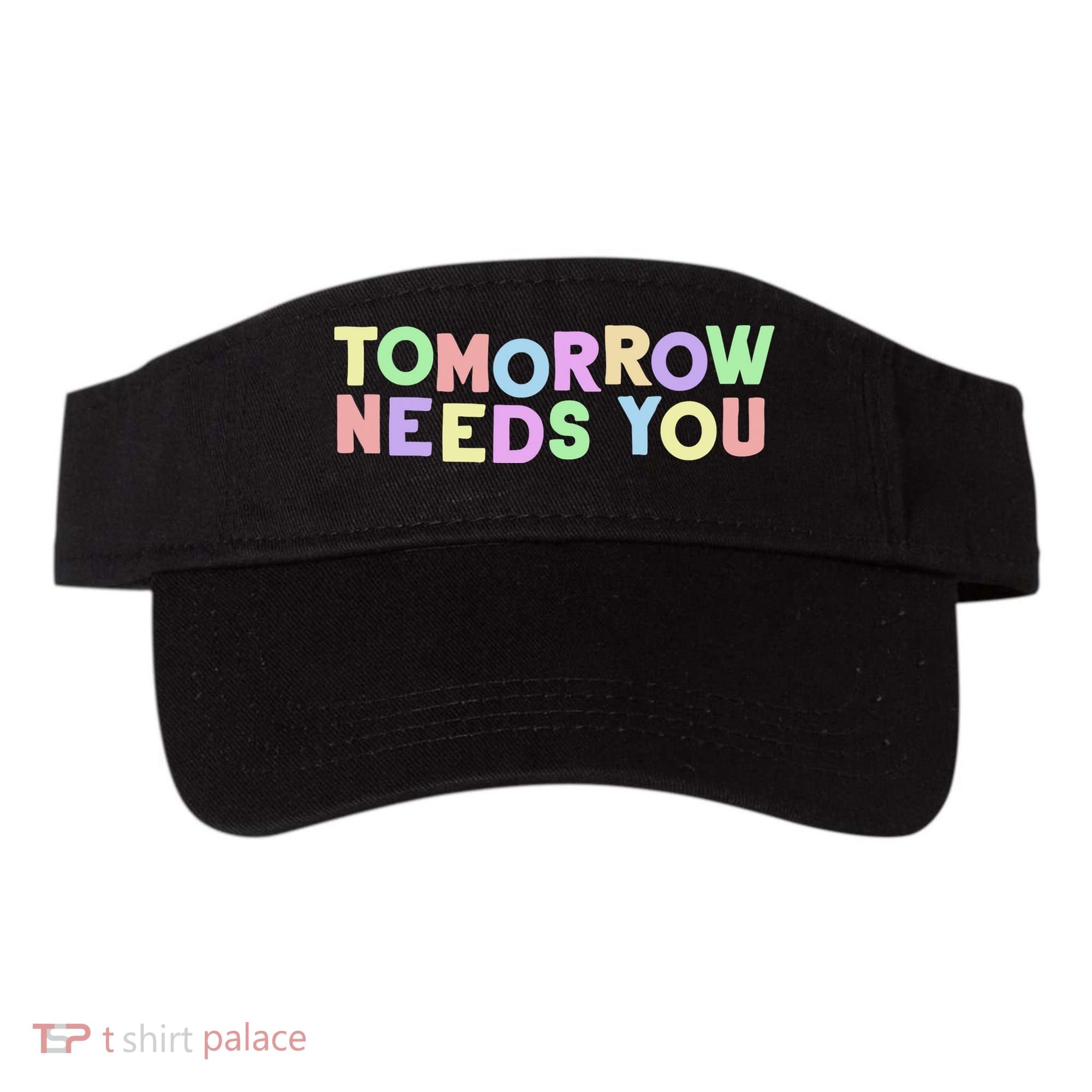 Mental Health Quote Tomorrow Needs You Visor