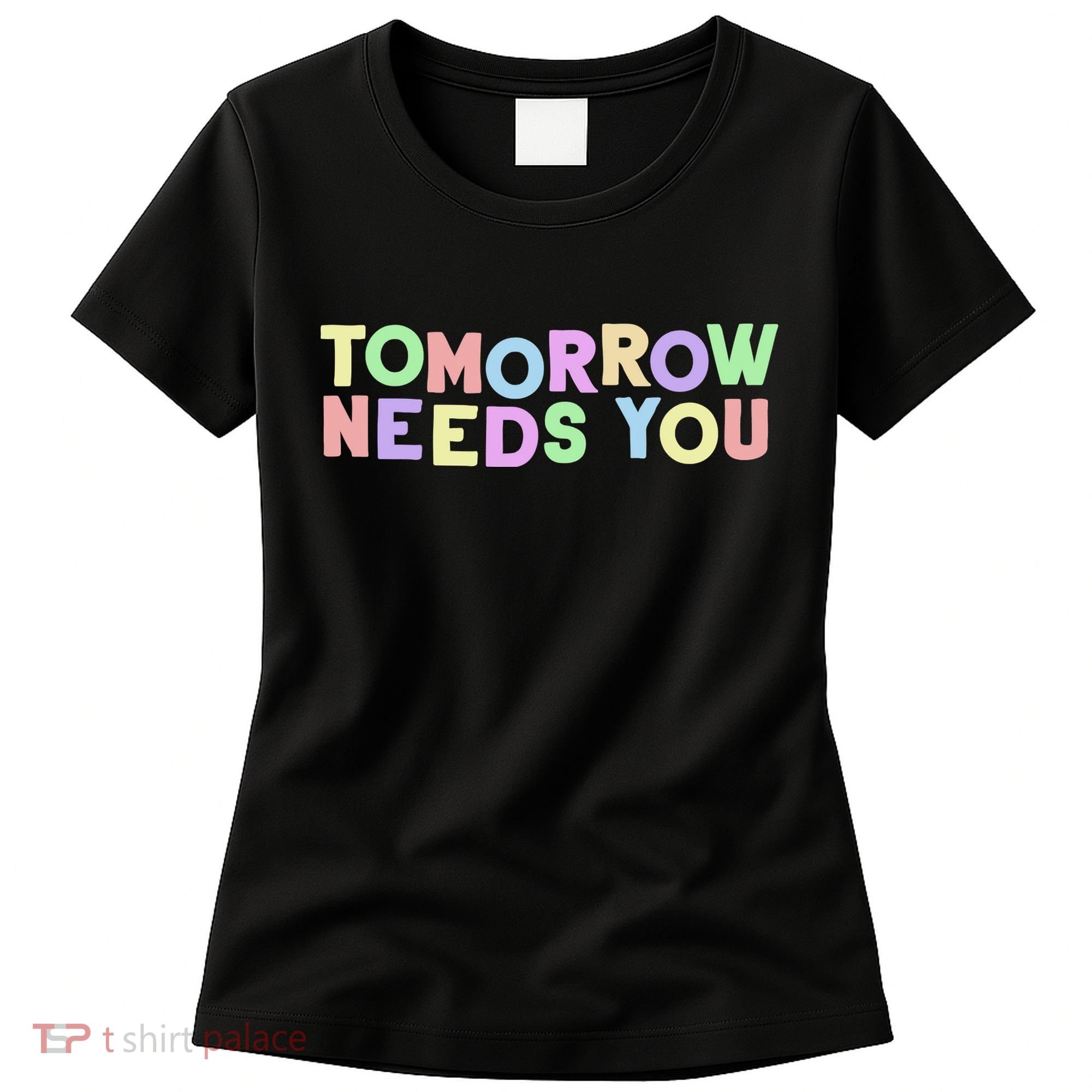 Mental Health Quote Tomorrow Needs You Women's T-Shirt