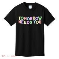 Mental Health Quote Tomorrow Needs You Kids T-Shirt thumb 0
