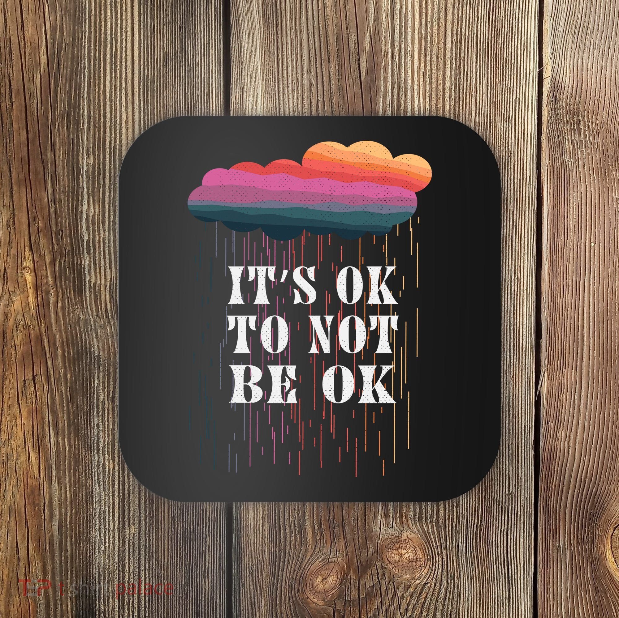 Mental Health Rain It's OKAY To Not Be Ok Coaster