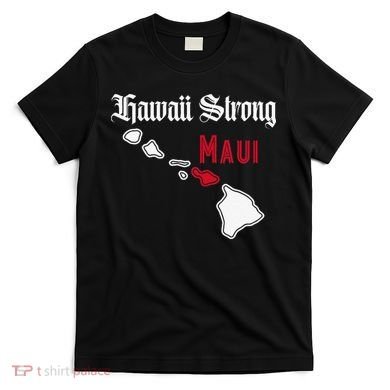 Maui Hawaii Strong Hawaii T-Shirt