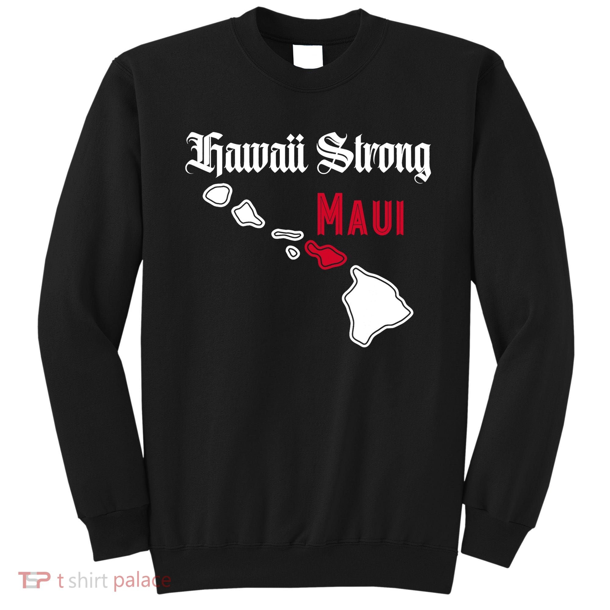 Maui Hawaii Strong Hawaii Stay With Maui Hawaii Sweatshirt