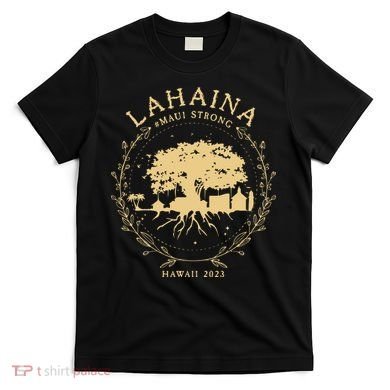 Maui Hawaii Shoreline Supportive Golden Maui Strong Lahaina Banyan Tree T-Shirt